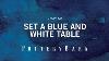 How To Set A Blue And White Table